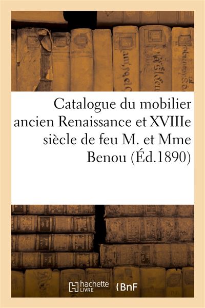 Catalogue du mobilier ancien Renaissance et XVIIIe siècle, objets d'art et de curiosité