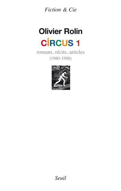 Circus 1. Romans, récits, articles (1980-1998) - Olivier Rolin - broché