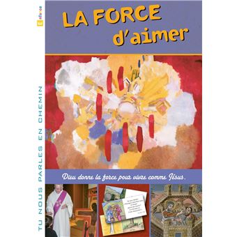 Tu nous parles en chemin - Enfance - 9 -  La force d'aimer