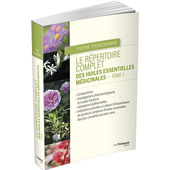 Le répertoire complet des huiles essentielles médicinales - Tome 1