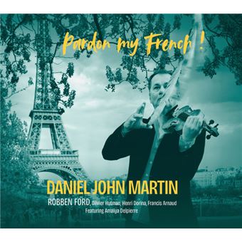 Pardon My French - Daniel John Martin - Robben Ford - CD album - Achat ...