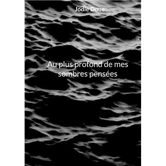 Au plus profond de mes sombres pensées
