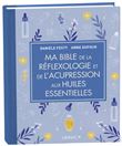 Ma bible de la réflexologie et de l'acupression aux huiles essentielles - édition de luxe