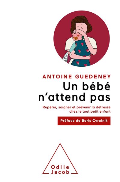 Un Bebe N Attend Pas Reperer Soigner Et Prevenir La Detresse Chez Le Tout Petit Enfant Broche Antoine Guedeney Achat Livre Ou Ebook Fnac