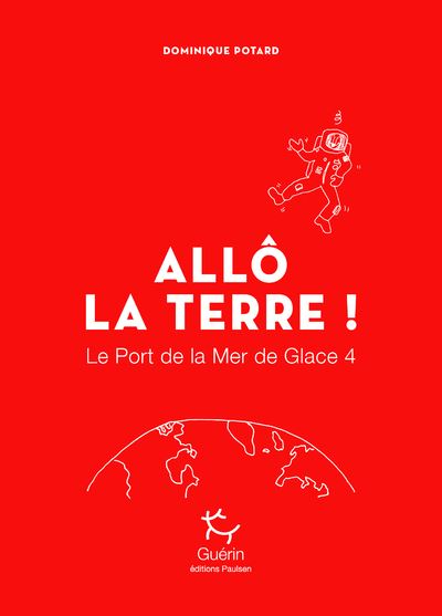 Le Port de la Mer de Glace - tome 4 Allô la Terre ! - Dominique Potard - broché