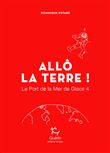 Le Port de la Mer de Glace - tome 4 Allô la Terre !