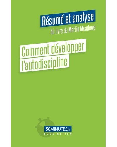 Comment développer l'autodiscipline (Résumé et analyse du livre de Martin Meadows) - Celine D'Hulst - broché