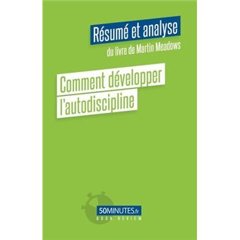 Comment développer l'autodiscipline (Résumé et analyse du livre de Martin Meadows)