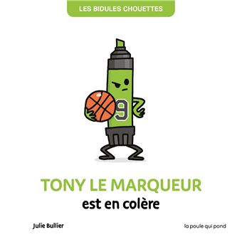 Les bidules chouettes - tony le marqueur est en colère