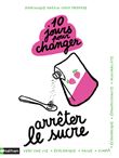 10 jours pour changer - Arrêter le sucre