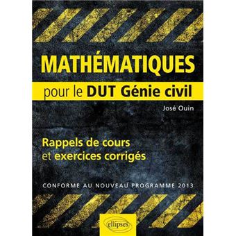Mathematiques Rappels De Cours Exercices Corriges Pour Le Dut De Genie Civil Conforme Au Nouveau Programme 2013 Broche Jose Ouin Achat Livre Fnac