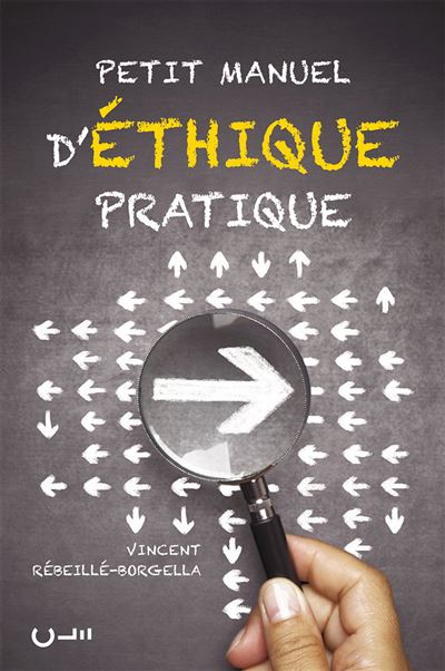 Petit manuel d'ethique pratique comment faire pour bien fair