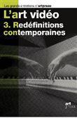 L'art vidéo - tome 3 Redéfinitions contemporaines