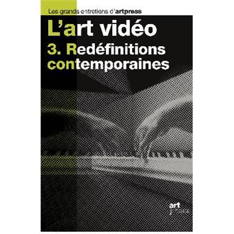 L'art vidéo - tome 3 Redéfinitions contemporaines