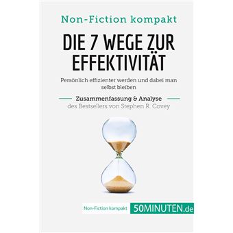 Die 7 Wege zur Effektivität. Zusammenfassung & Analyse des Bestsellers von Stephen R. Covey