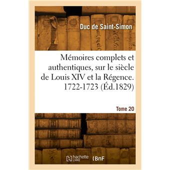 Mémoires complets et authentiques, sur le siècle de Louis XIV et la Régence. Tome 20. 1722-1723