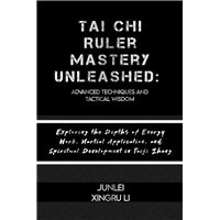 Tai Chi Ruler Mastery Unleashed: Advanced Techniques and Tactical Wisdom