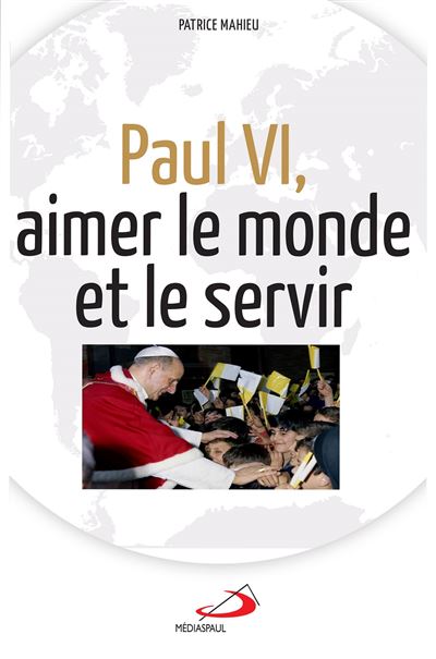 Paul vi aimer et servir le monde