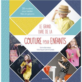 Le Grand Livre De La Couture Pour Enfants Cartonne Veronique Calvini Caraes Sylvie Blondeau Charlotte Legendre Brunet Achat Livre Fnac