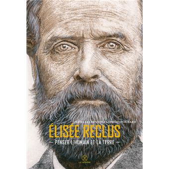 Elisée Reclus - Penser l'humain et la terre