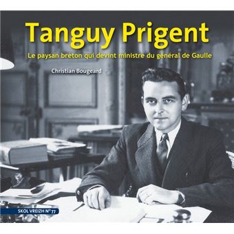 Tanguy Prigent - Le paysan breton qui devint ministre du Général De Gaulle