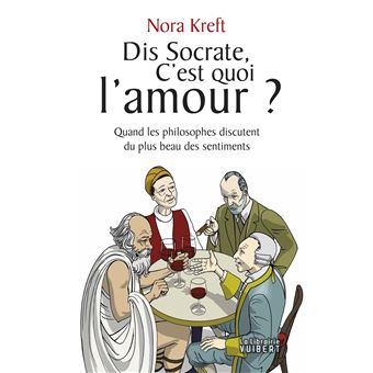 Dis Socrate C Est Quoi L Amour Quand Les Philosophes Discutent Du Plus Beau Des Sentiments Broche Nora Kreft Corinna Gepner Achat Livre Ou Ebook Fnac