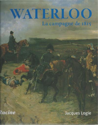 Waterloo - La Campagne De 1815 - Broché - Jacques Logie - Achat Livre ...