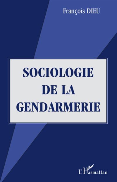 Sociologie de la gendarmerie - François Dieu - broché