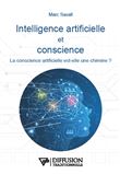 Intelligence artificielle et conscience - La conscience artificielle est-elle une chimère ?