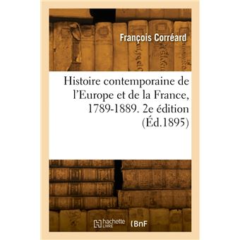 Histoire contemporaine de l'Europe et de la France, 1789-1889. 2e ...