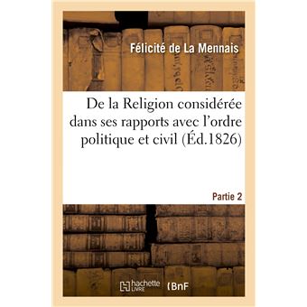 De la Religion considérée dans ses rapports avec l'ordre politique et civil. 2e partie