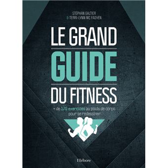 Le grand guide du fitness : + de 120 exercices au poids de corps pour se redessiner