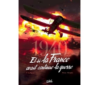 1940 Et si la France avait continué la guerre