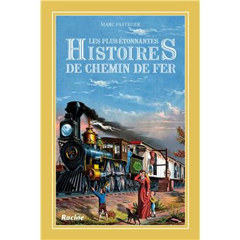 Les plus étonnantes histoires de chemin de fer