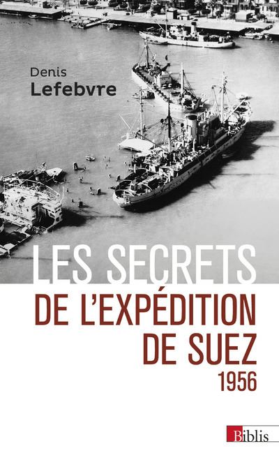 Les secrets de l'expédition de Suez 1956 - Denis Lefebvre - broché