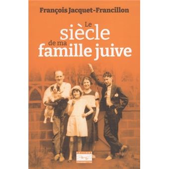 Le Si Cle De Ma Famille Juive Broch Fran Ois Jacquet Francillon Achat Livre Fnac