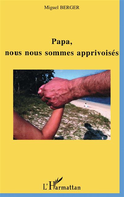 Papa, nous nous sommes apprivoisés