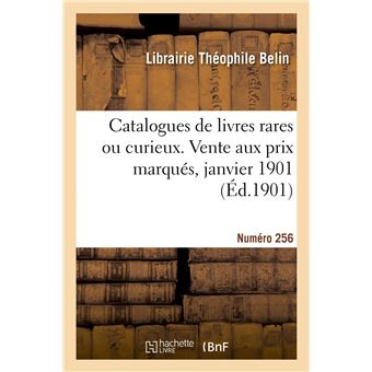 Catalogues de livres rares ou curieux. Vente aux prix marqués, janvier 1901. Numéro 256