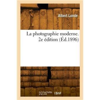La photographie moderne. 2e édition