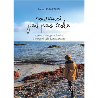 Pourquoi j'ai pas école - Lettre d'une grand-mère à son petit-fils, Louis, autiste