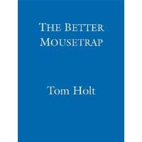 The Better Mousetrap by Tom Holt