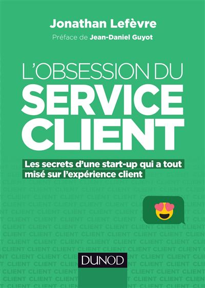L'obsession du service client - Les secrets d'une start-up qui a tout misé sur l'expérience client - Jonathan Lefèvre - broché
