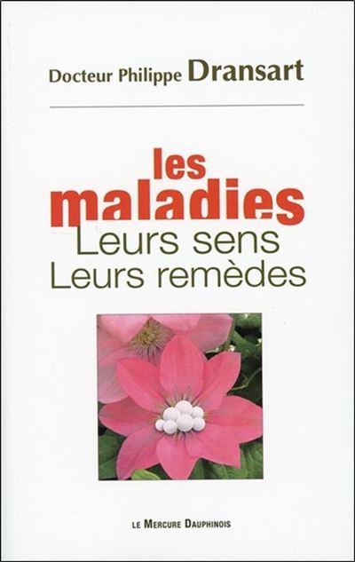 Les maladies - Leurs sens - Leurs remèdes - Philippe Dransart - broché
