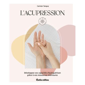 L'acupression. Développez vos capacités d'autoguérison grâce à vos ressources intérieures