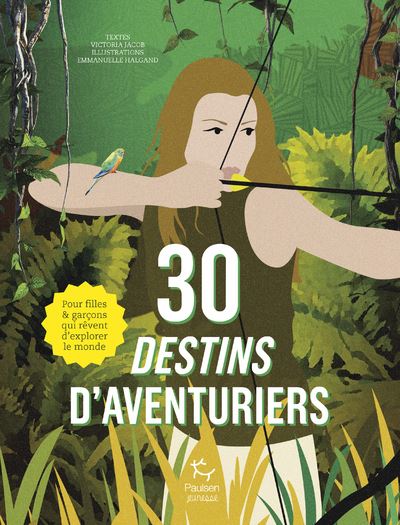 30 destins d'aventuriers - Pour filles et garçons qui rêvent d'explorer le monde - Victoria Jacob - broché