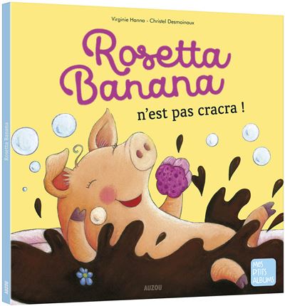 Rosetta banana n'est pas cracra ! (coll. mes ptits albums)