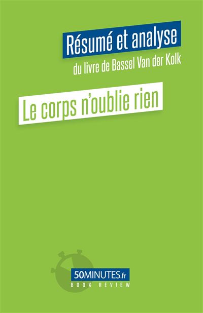 Le corps n'oublie rien (Résumé et analyse du livre de Bassel Van der Kolk) - Aurelie Dorchy - broché