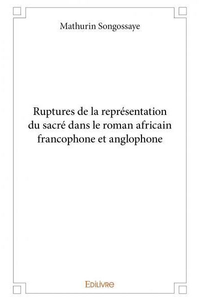 Ruptures de la représentation du sacré dans le roman africain francophone et anglophone