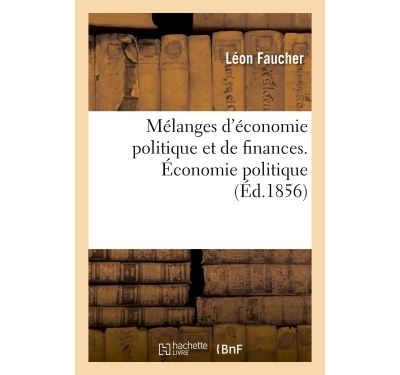 Mélanges d'économie politique et de finances. Économie politique