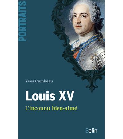 Louis XV, l'inconnu bien-aimé